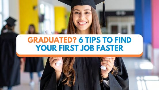 Graduated? 6 tips to find your first job faster