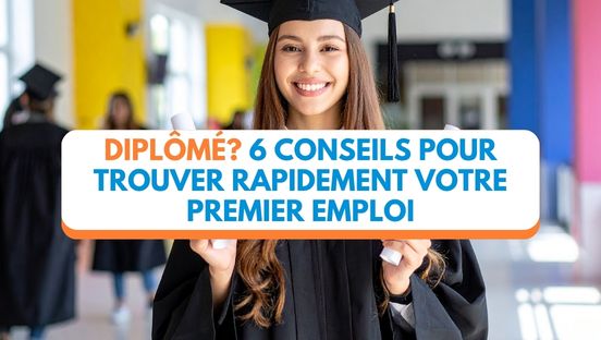 Diplômé? 6 conseils pour trouver plus vite ton premier emploi