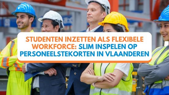 Studenten inzetten als flexibele workforce: slim inspelen op personeelstekorten in Vlaanderen