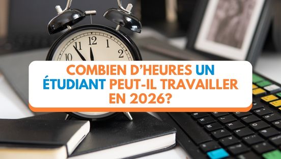 Combien d’heures un étudiant peut-il travailler en 2026?