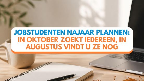 Jobstudenten najaar plannen: in oktober zoekt iedereen, in augustus vindt u ze nog