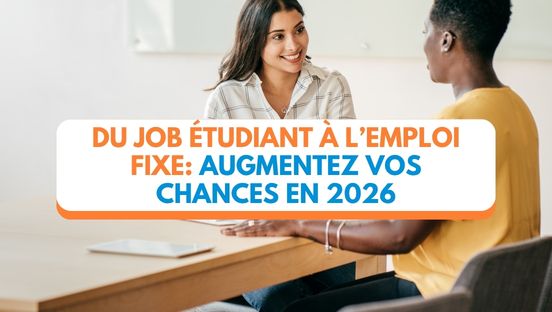 Du job étudiant au poste fixe: comment augmenter tes chances en 2026
