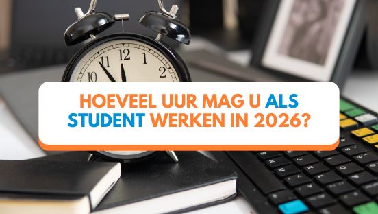 Hoeveel uur mag u als student werken in 2026?
