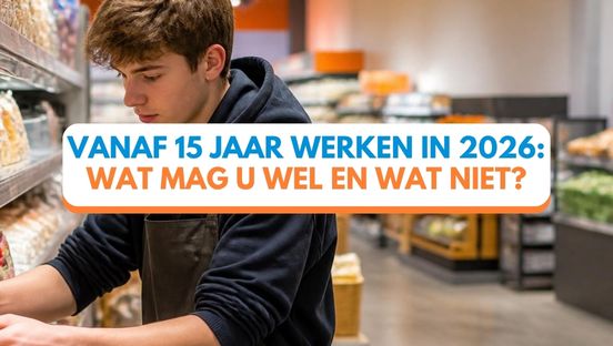 Vanaf 15 jaar werken in 2026: wat mag u wel en wat niet?