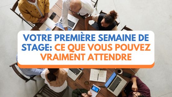 Votre première semaine de stage: ce que vous pouvez vraiment attendre et comment la réussir