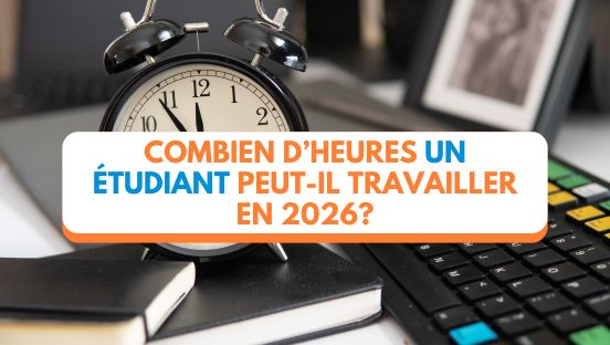 Combien d’heures un étudiant peut-il travailler en 2026?